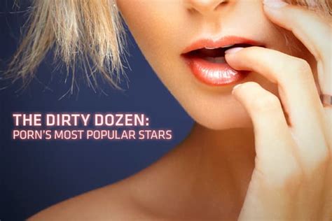 the hottest porn star in the world|The Dirty Dozen: Porn’s biggest stars